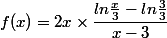 f(x) = 2x \times \dfrac{ln\frac{x}{3}-ln\frac{3}{3}}{x-3}